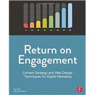 Return on Engagement: Content Strategy and Web Design Techniques for Digital Marketing