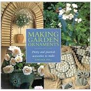 Making Garden Ornaments : Pretty and Practical Accessories to Make