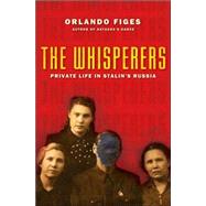 The Whisperers Private Life in Stalin's Russia