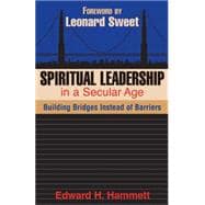 Spiritual Leadership in a Secular Age : Building Bridges Instead of Barriers