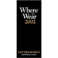 Where to Wear 2002: The Black Book for San Francisco Shopping