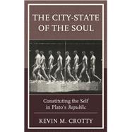The City-State of the Soul Constituting the Self in Plato's Republic