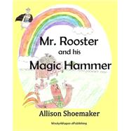 Mr. Rooster and His Magic Hammer