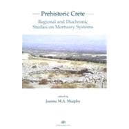 Prehistoric Crete : Regional and Diachronic Studies on Mortuary Systems