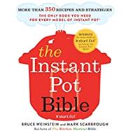 The Instant Pot Bible More than 350 Recipes and Strategies: The Only Book You Need for Every Model of Instant Pot