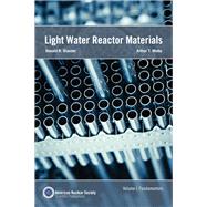 Light Water Reactor Materials, Volume I: Fundamentals