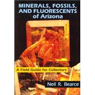 Minerals, Fossils, And Fluorescents of Arizona