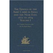 The Travels of the AbbT CarrT in India and the Near East, 1672 to 1674: Volume I. From France through Syria, Iraq and the Persian Gulf to Surat, Goa, and Bijapur, with an account of his grave illness