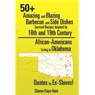 50+ Amazing and Blazing Barbeque and Side Dishes Survival Recipes Inspired by 18th and 19th Century African-americans Living in Oklahoma Quotes by Ex-slaves!