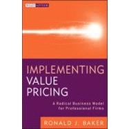 Implementing Value Pricing A Radical Business Model for Professional Firms