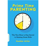 Prime-Time Parenting The Two-Hour-a-Day Secret to Raising Great Kids