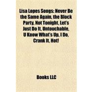 Lisa Lopes Songs : Never Be the Same Again, the Block Party, Not Tonight, Let's Just Do It, Untouchable, U Know What's up, I Do, Crank It, Hot!