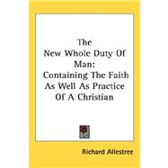The New Whole Duty of Man: Containing the Faith As Well As Practice of a Christian