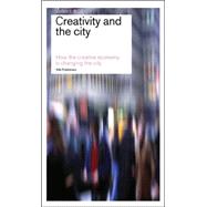 Creativity and the City : How the Creative Economy Changes the City