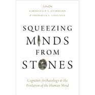 Squeezing Minds From Stones Cognitive Archaeology and the Evolution of the Human Mind