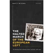 The Halted March of the European Left The Working Class in Britain, France, and Italy, 1968-1989 book cover, ISBN 9780198944614