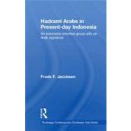 Hadrami Arabs in Present-day Indonesia : An Indonesia-oriented Group with an Arab Signature