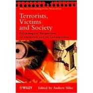 Terrorists, Victims and Society : Psychological Perspectives on Terrorism and its Consequences