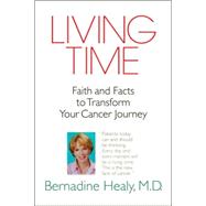 Living Time : Faith and Facts to Transform Your Cancer Journey