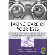 Taking Care of Your Eyes : A Collection of the Patient Information Handboks Used by America's Leading Eye Doctors