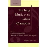 Teaching Music in the Urban Classroom A Guide to Survival, Success, and Reform