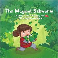 Magical Silkworm A Story about a Birthday Gift Told in English and Chinese