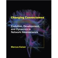 Changing Connectomes Evolution, Development, and Dynamics in Network Neuroscience