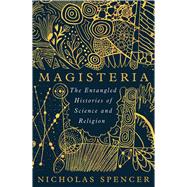 Magisteria The Entangled Histories of Science & Religion