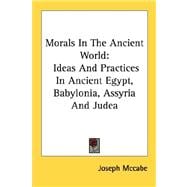 Morals in the Ancient World : Ideas and Practices in Ancient Egypt, Babylonia, Assyria and Judea