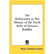 The Dathavansa or the History of the Tooth Relic of Gotama Buddha