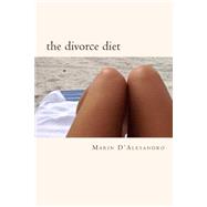 The Divorce Diet: How I lost my husband and 90+ pounds and gained a new perspective on myself, life and love. The 