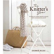 The Knitter's Year 52 Make-In-A-Week Projects - Quick Gifts and Seasonal Knits