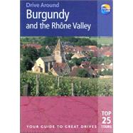 Burgundy and the Rhône Valley : The Best of Burgundy and the Rhône Valley ... with Suggested Driving Tours