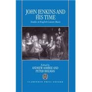 John Jenkins and His Time Studies in English Consort Music