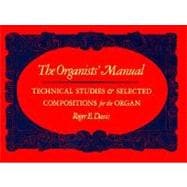 Organist's Manual : Technical Studies and Selected Compositions for the Organ