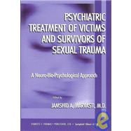 Psychiatric Treatment of Victims and Survivors of Sexual Trauma: A Neuro-Bio-Psychological Approach
