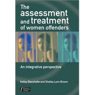 The Assessment and Treatment of Women Offenders: An integrative perspective