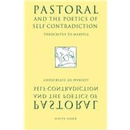 Pastoral and the Poetics of Self-Contradiction: Theocritus to Marvell