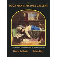 The Poor Man's Picture Gallery: Stereoscopy Versus Paintings in the Victorian Era: An Exploration of the Connection Between Stereo Cards and Paintings, ad Other Popular Victorian Med