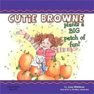 Cutie Browne Plants a Big Patch of Fun!