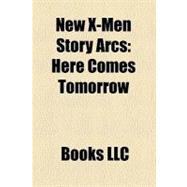 New X-Men Story Arcs : Here Comes Tomorrow