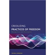 Creolizing Practices of Freedom Recognition and Dissonance