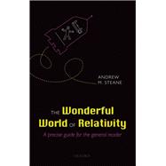 The Wonderful World of Relativity A precise guide for the general reader