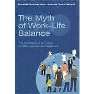 The Myth of Work-Life Balance The Challenge of Our Time for Men, Women and Societies