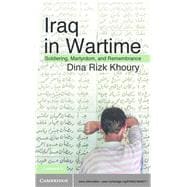 Iraq in Wartime: Soldiering, Martyrdom, and Remembrance