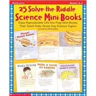 25 Solve-The-Riddle Science Mini-Books: Easy Reproducible Lift-The-Flap Mini-Book That Teach Kids About Key Science Topics