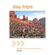 Day Trips® from Phoenix, Tucson & Flagstaff, 11th Getaway Ideas for the Local Traveler