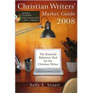 Christian Writers' Market Guide 2008 : The Essential Reference Tool for the Christian Writer