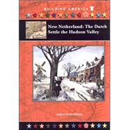 New Netherland : The Dutch Settle the Hudson Valley