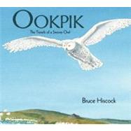 Ookpik The Travels of a Snowy Owl